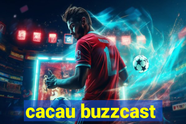 cacau buzzcast